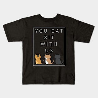 You cat sit with us . version two Kids T-Shirt